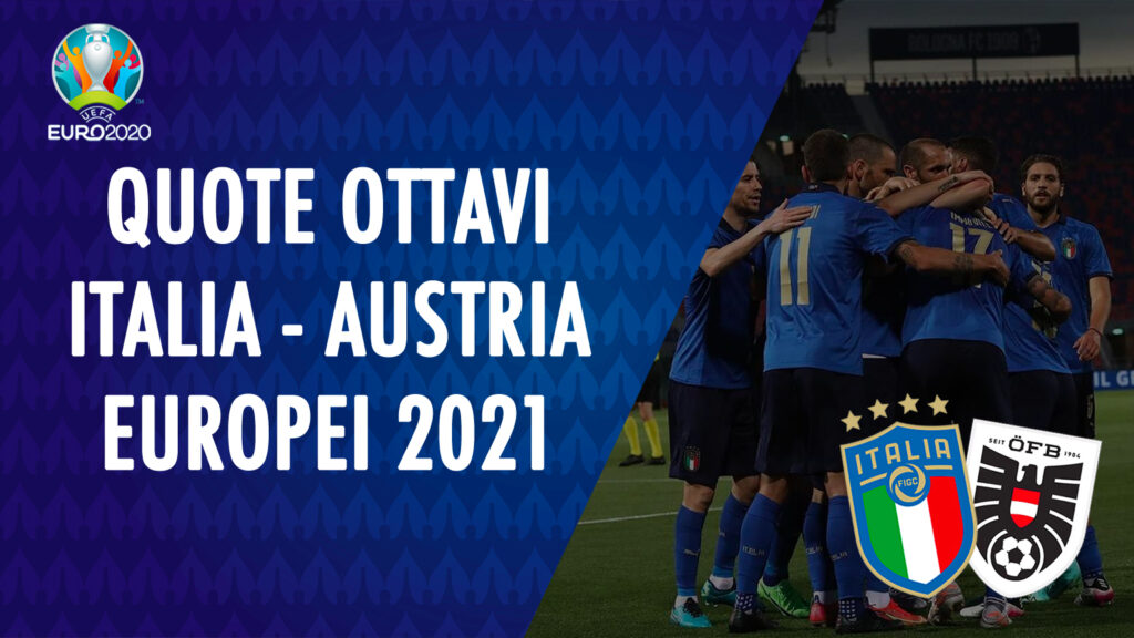 Prossima partita Italia Austria Europei 2021 | Prossimi Avversari, Quote, Formazioni, Stadio e Dove vedere in Tv