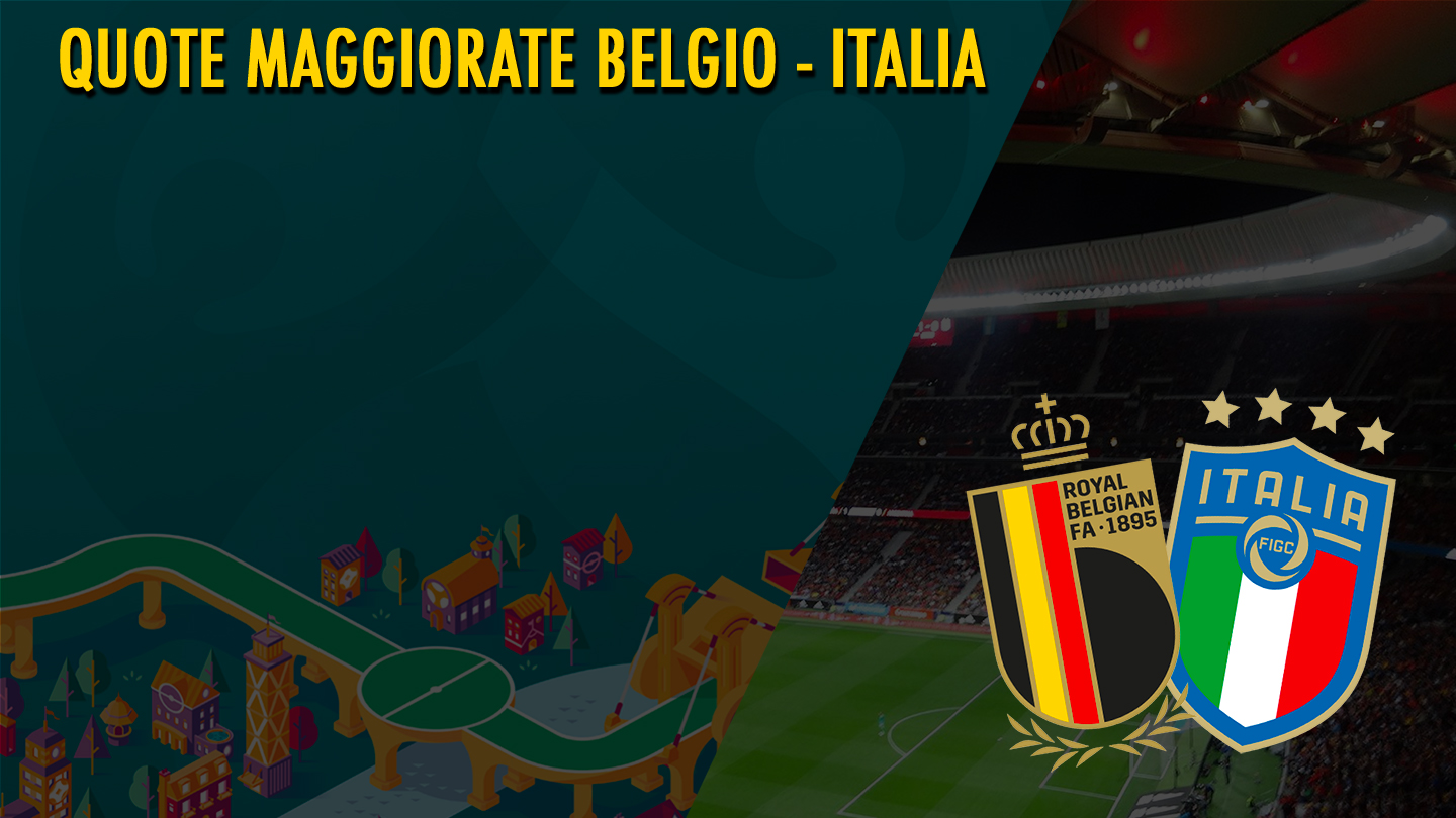 Quote maggiorate Belgio-Italia | Euro 2020 | Quarti Europei 2021 | Prossima partita Italia