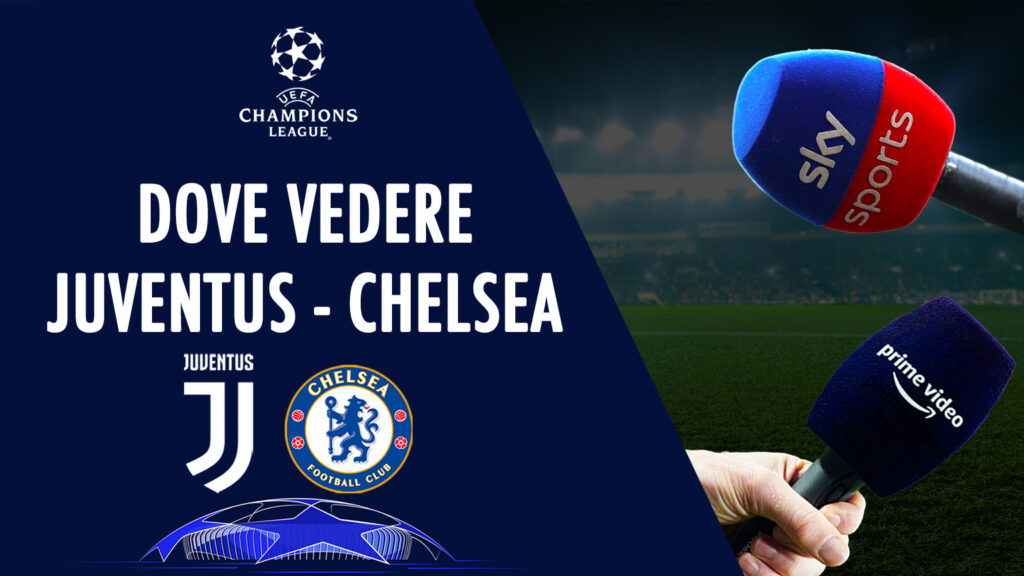 dove vedere juve chelsea in tv diretta streaming sky amazon prime uefa champions league juventus-chelsea