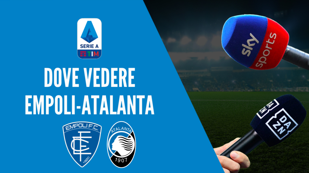 bonus eurobet goleada dove vedere empoli-atalanta dove vederla in tv diretta streaming sky o dazn serie a