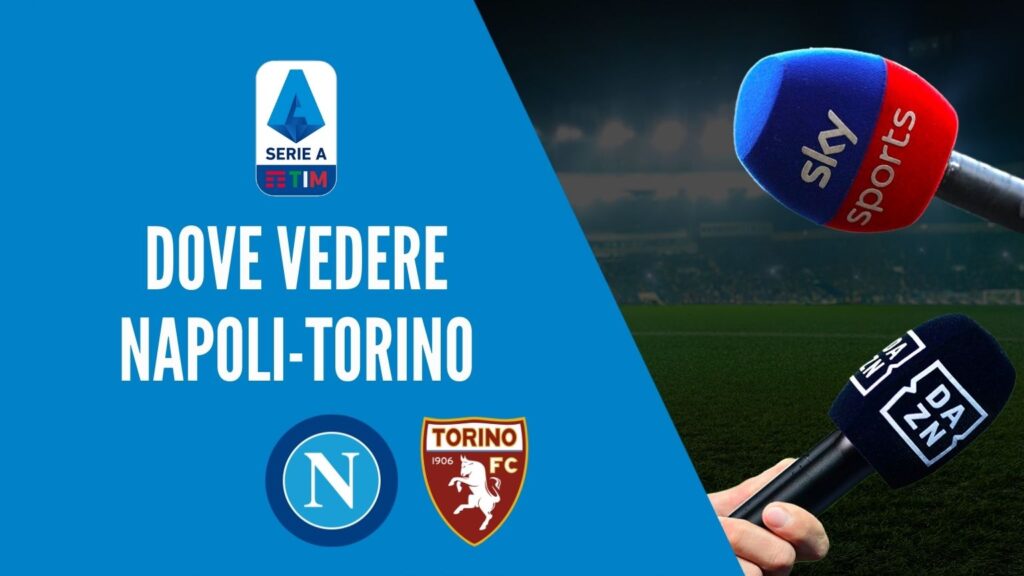 dove-vedere-Napoli-Torino-dove-vederla-in-tv-diretta-streaming-sky-o-dazn-serie-a